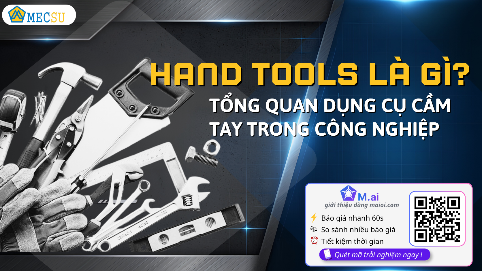Hand Tools Là Gì? Phân Loại, Ứng Dụng & Cách Chọn Dụng Cụ Cầm Tay Chuẩn 2026